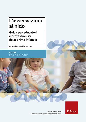 L' osservazione al nido. Guida per educatori e professionisti della prima infanzia - Anne-Marie Fontaine - Libro Erickson 2017, Nido d'infanzia | Libraccio.it