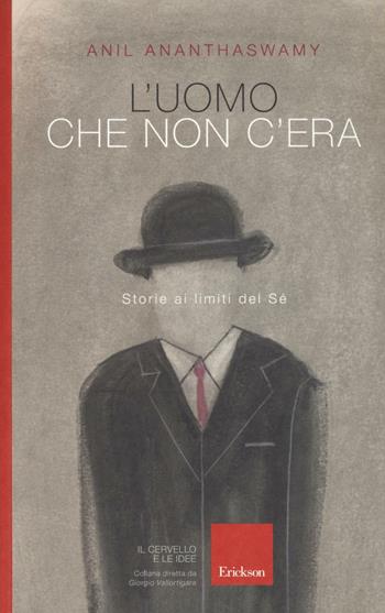 L'uomo che non c'era. Storie ai limiti del Sé - Anil Ananthaswamy - Libro Erickson 2017, Il cervello e le idee | Libraccio.it