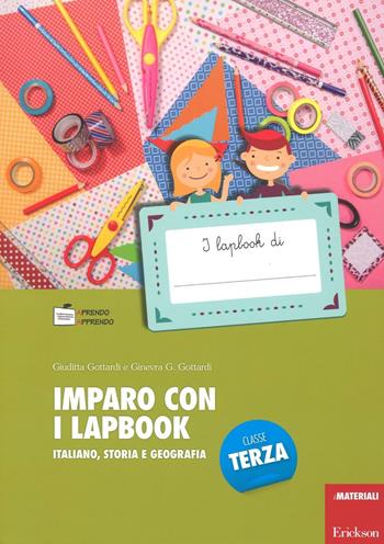 Imparo con i lapbook. Italiano, storia e geografia. Classe terza - Ginevra Giorgia Gottardi, Giuditta Gottardi - Libro Erickson 2016, I materiali | Libraccio.it