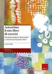 Autostima: il mio libro di esercizi. Attività per imparare ad accettarsi e a riconoscere il proprio valore