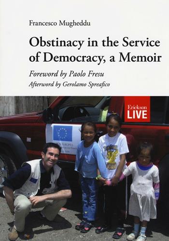 Obstinacy in the service of democracy, a memoir - Francesco Mugheddu - Libro Erickson 2016, Live | Libraccio.it