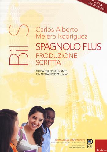 Spagnolo plus. Produzione scritta. Guida per l'insegnante e materiali per l'alunno. Scuola secondaria - Carlos Alberto Melero Rodríguez - Libro Erickson 2017, Bisogni linguistici specifici | Libraccio.it