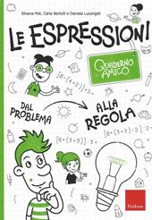 Le espressioni. Quaderno amico. Dal problema alla regola