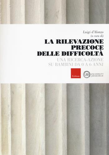 La rilevazione precoce delle difficoltà. Una ricerca-azione su bambini da 0 a 6 anni  - Libro Erickson 2017, University & research | Libraccio.it