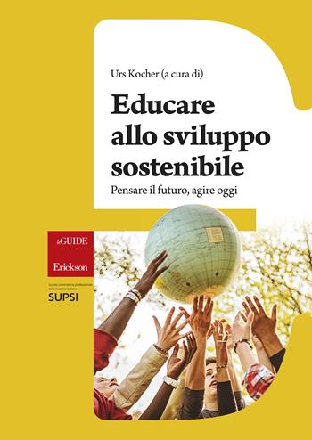 Educare allo sviluppo sostenibile  - Libro Erickson 2017, Le guide Erickson | Libraccio.it