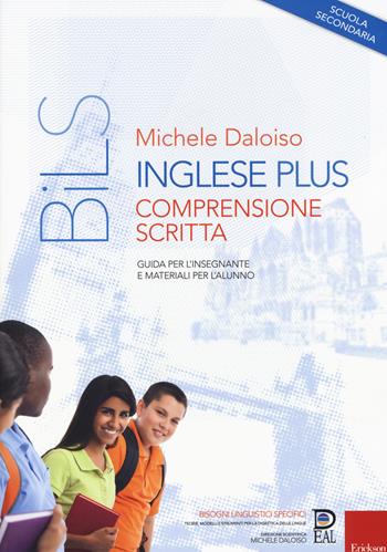 Inglese plus. Comprensione scritta. Guida per l'insegnante e materiali per l'alunno. Scuola secondaria - Michele Daloiso - Libro Erickson 2017, Bisogni linguistici specifici | Libraccio.it