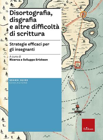 Disortografia, disgrafia e altre difficoltà di scrittura. Strategie efficaci per gli insegnanti  - Libro Erickson 2017, Le guide Erickson | Libraccio.it