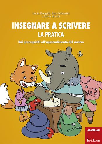 Insegnare a scrivere. La pratica. Dai prerequisiti all'apprendimento del corsivo. Ediz. illustrata. Con Libro a fogli mobili - Lucia Dongilli, Rita Pellegrini, Silvia Borelli - Libro Erickson 2017, I materiali | Libraccio.it