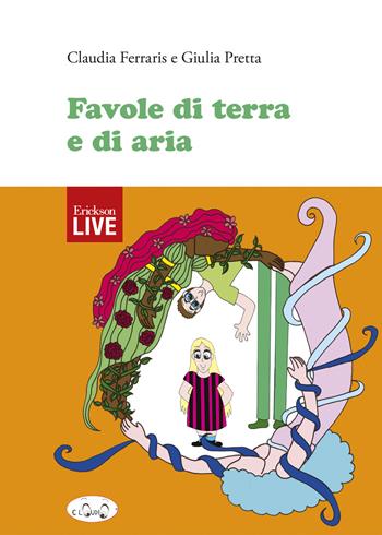 Favole di terra e di aria (Fuori commercio) - Claudia Ferraris, Giulia Pretta - Libro Erickson 2017, Live | Libraccio.it