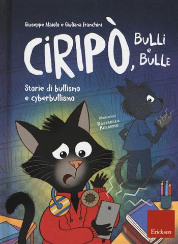 Ciripò, bulli e bulle. Storie di bullismo e cyberbullismo - Giuseppe Maiolo, Giuliana Franchini - Libro Erickson 2017, Capire con il cuore | Libraccio.it