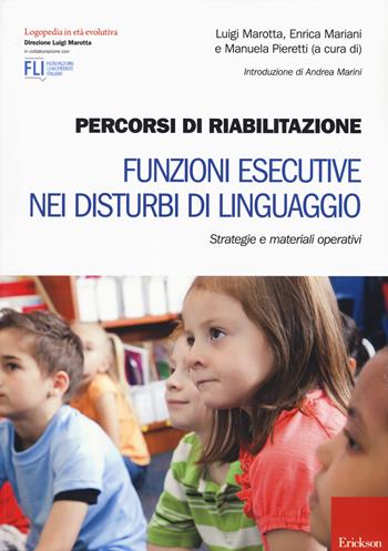Percorsi di riabilitazione. Funzioni esecutive nei disturbi di linguaggio. Strategie e materiali operativi  - Libro Erickson 2017, Logopedia in età evolutiva | Libraccio.it