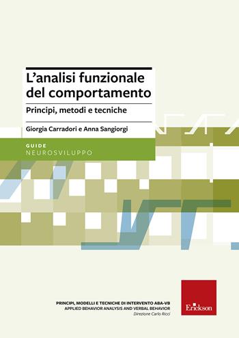 L'analisi funzionale del comportamento. Principi, metodi e tecniche - Giorgia Carradori, Anna Sangiorgi - Libro Erickson 2017, Principi, modelli e tecniche di intervento ABA-VB | Libraccio.it