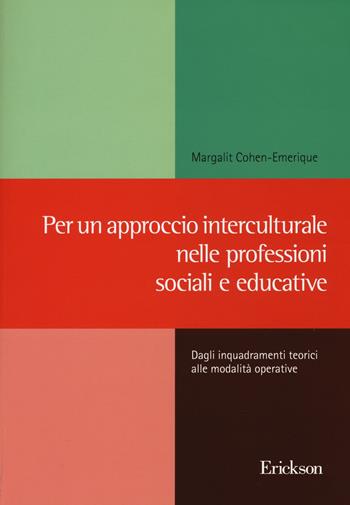 Per un approccio interculturale nelle professioni sociali e educative. Dagli inquadramenti teorici alle modalità operative - Margalit Cohen-Emerique - Libro Erickson 2017, Metodi e tecniche del lavoro sociale | Libraccio.it