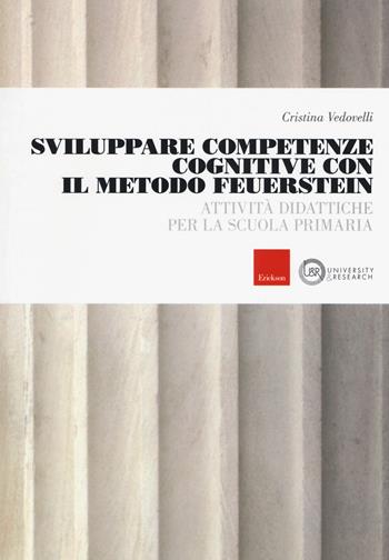 Sviluppare competenze cognitive con il metodo Feuerstein. Attività didattiche per la scuola primaria - Cristina Vedovelli - Libro Erickson 2017, University & research | Libraccio.it