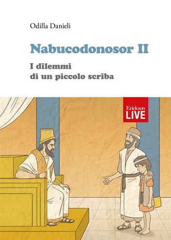 Nabucodonosor II. I dilemmi di un piccolo scriba - Odilla Danieli - Libro Erickson 2017, Live | Libraccio.it