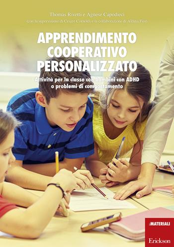 Apprendimento cooperativo personalizzato. Attività per la classe con bambini con ADHD o problemi di comportamento - Agnese Capodieci, Thomas Rivetti - Libro Erickson 2017, I materiali | Libraccio.it