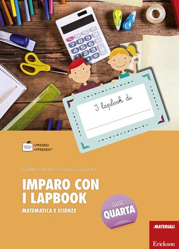 Imparo con i lapbook. Matematica e scienze. Classe quarta. Con schede - Giuditta Gottardi, Ginevra Giorgia Gottardi - Libro Erickson 2017, I materiali | Libraccio.it