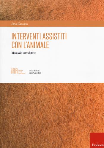 Interventi assistiti con l'animale. Manuale introduttivo - Lino Cavedon - Libro Erickson 2017, Interventi assistiti con gli animali | Libraccio.it