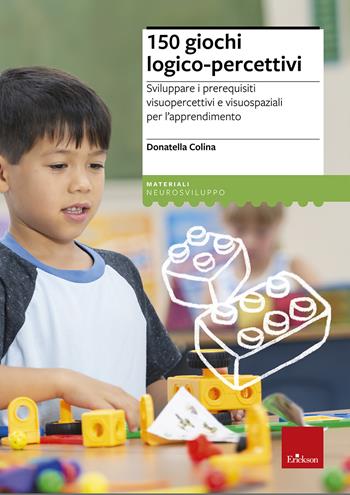 150 giochi logico-percettivi. Sviluppare i prerequisiti visuopercettivi e visuospaziali per l'apprendimento - Donatella Colina - Libro Erickson 2017, I materiali | Libraccio.it