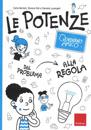 Le potenze. Quaderno amico. Dal problema alla regola - Carla Bertolli, Silvana Poli, Daniela Lucangeli - Libro Erickson 2017, I materiali | Libraccio.it