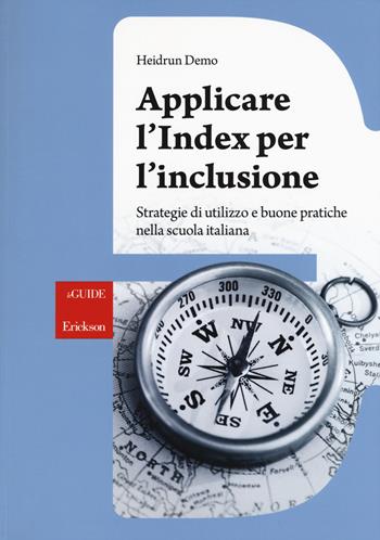 Applicare l'index per l'inclusione. Strategie di utilizzo e buone pratiche nella scuola italiana - Heidrun Demo - Libro Erickson 2017, Le guide Erickson | Libraccio.it