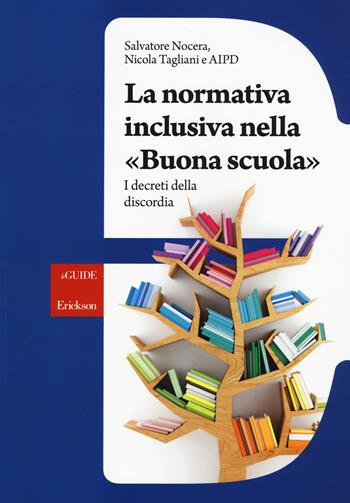 La normativa inclusiva nella «buona scuola». I decreti della discordia - Salvatore Nocera, Nicola Tagliani, Associazione italiana persone Down - Libro Erickson 2017, Le guide Erickson | Libraccio.it