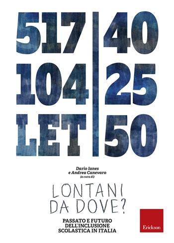Lontani da dove? Passato e futuro dell'inclusione scolastica in Italia  - Libro Erickson 2018 | Libraccio.it