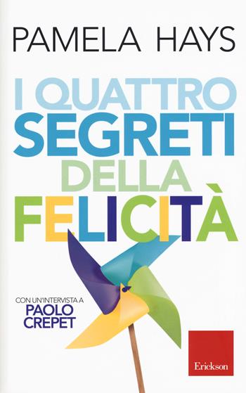 I quattro segreti della felicità - Pamela Hays - Libro Erickson 2017, Capire con il cuore | Libraccio.it