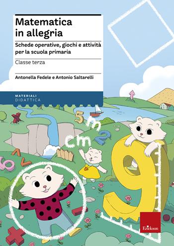 Matematica in allegria. Schede operative, giochi e attività per la scuola primaria. Per la 3ª classe elementare - Antonella Fedele, Antonio Saltarelli - Libro Erickson 2018, I materiali | Libraccio.it