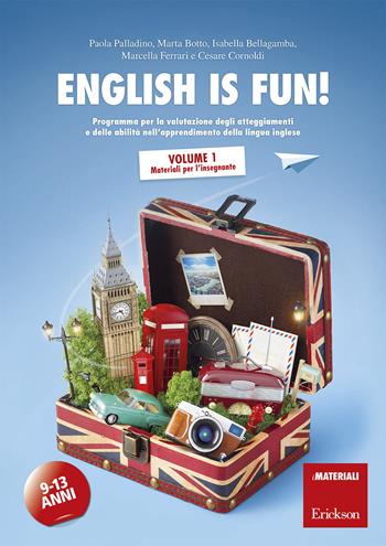 English is fun! Programma per la valutazione degli atteggiamenti e delle abilità nell'apprendimento della lingua inglese. 9-13 anni. Vol. 1: Materiali per l'insegnante - Paola Palladino, Marta Botto, Isabella Bellagamba - Libro Erickson 2018, I materiali | Libraccio.it