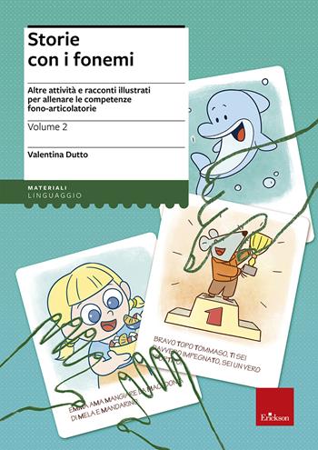 Storie con i fonemi. Attività e racconti illustrati per allenare le competenze fono-articolatorie. Vol. 2 - Valentina Dutto - Libro Erickson 2018, I materiali | Libraccio.it