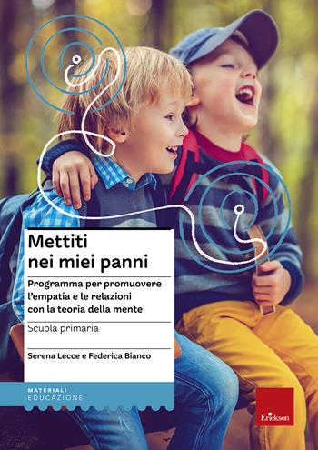 Mettiti nei miei panni. Programmare per promuovere l'empatia e le relazioni con la teoria della mente - Serena Lecce, Federica Bianco - Libro Erickson 2018, I materiali | Libraccio.it
