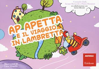 Ap Apetta e il viaggio in lambretta - Consuelo Giuli, Jacopo Bertacchi, Pietro Muratori - Libro Erickson 2017, I materiali | Libraccio.it