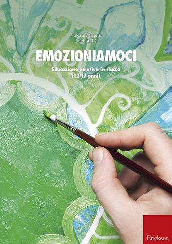 Emozioniamoci. Educazione emotiva in classe (12-17 anni)  - Libro Erickson 2018 | Libraccio.it