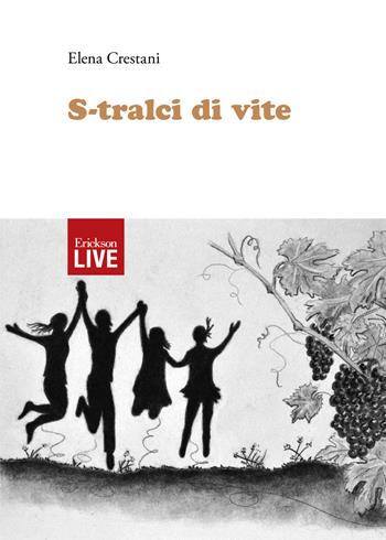 S-tralci di vite - Elena Crestani - Libro Erickson 2017, Live | Libraccio.it