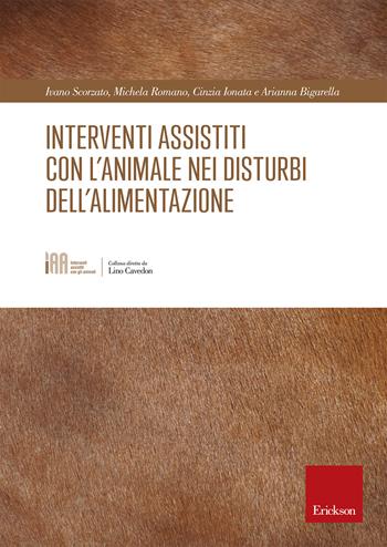 Interventi assistiti con l'animale nei disturbi dell'alimentazione - Ivano Scorzato, Michela Romano, Cinzia Ionata - Libro Erickson 2017, Interventi assistiti con gli animali | Libraccio.it