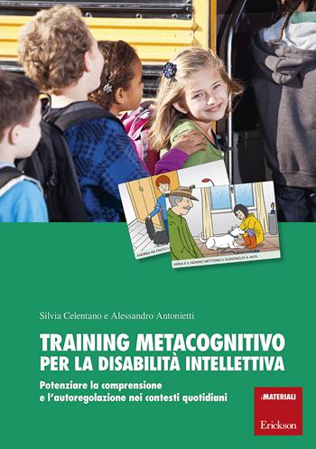 Training metacognitivo per la disabilità intellettiva. Potenziare la comprensione e l'autoregolazione nei contesti quotidiani. Con schede - Silvia Celentano, Alessandro Antonietti - Libro Erickson 2018, I materiali | Libraccio.it