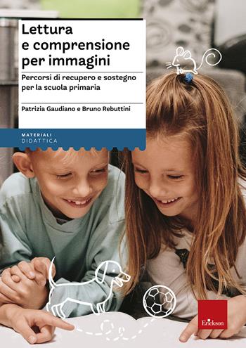 Lettura e comprensione per immagini. Percorsi di recupero e sostegno per la scuola primaria. Con Adesivi - Patrizia Gaudiano, Bruno Rebuttini - Libro Erickson 2018, I materiali | Libraccio.it