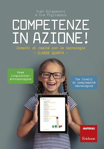 Competenze in azione! Compiti di realtà con le tecnologie. Classe quarta. Ediz. a spirale - Ivan Sciapeconi, Eva Pigliapoco - Libro Erickson 2018, I materiali | Libraccio.it