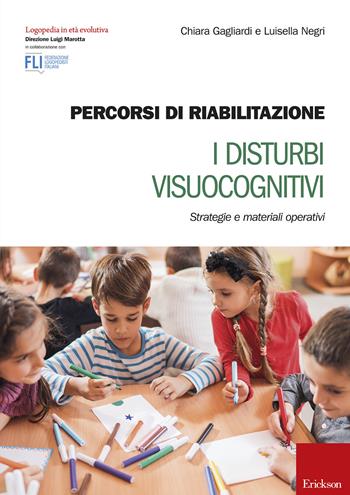 Percorsi di riabilitazione. I disturbi visuocognitivi. Strategie e materiali operativi. - Chiara Gagliardi, Luisella Negri - Libro Erickson 2018, Logopedia in età evolutiva | Libraccio.it