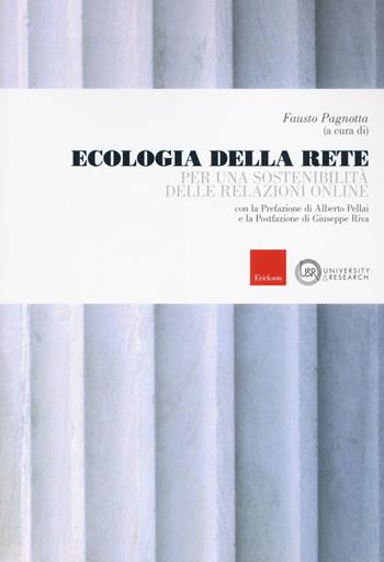 Ecologia della rete. Per una sostenibilità delle relazioni online  - Libro Erickson 2018, University & research | Libraccio.it