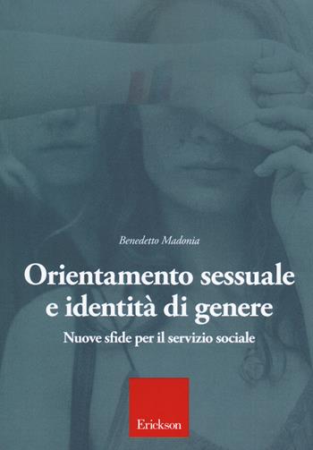 Orientamento sessuale e identità di genere. Nuove sfide per il servizio sociale - Benedetto Madonia - Libro Erickson 2018 | Libraccio.it