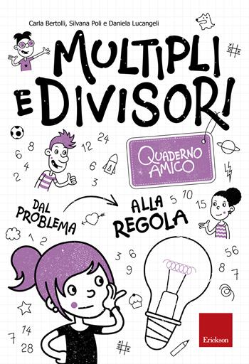 Multipli e divisori. Quaderno amico. Dal problema alla regola - Carla Bertolli, Silvana Poli, Daniela Lucangeli - Libro Erickson 2018, I materiali | Libraccio.it