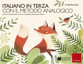 Italiano in terza con il metodo analogico. Lettura, comprensione, scrittura, ortografia, grammatica, lessico - Camillo Bortolato - Libro Erickson 2018, Metodo analogico | Libraccio.it