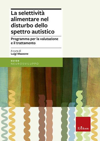 La selettività alimentare nel disturbo dello spettro autistico. Programma per la valutazione e il trattamento  - Libro Erickson 2018, Psicologia | Libraccio.it