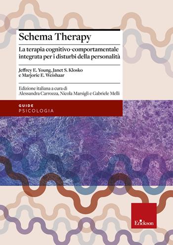 Schema therapy. La terapia cognitivo-comportamentale integrata per i disturbi della personalità - Jeffrey E. Young, Janet S. Klosko, Marjorie E. Weishaar - Libro Erickson 2018, Psicologia | Libraccio.it