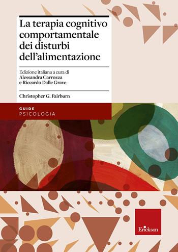 La terapia cognitivo comportamentale dei disturbi dell'alimentazione - Christopher G. Fairburn - Libro Erickson 2018, Psicologia | Libraccio.it