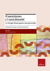 Il narcisismo e i suoi disturbi. La terapia metacognitiva interpersonale