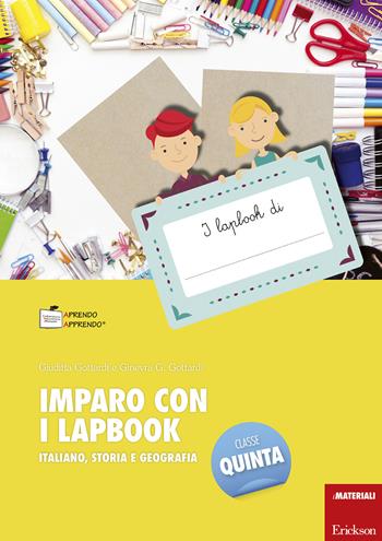 Imparo con i lapbook. Italiano, storia e geografia. Classe quinta - Ginevra Giorgia Gottardi, Giuditta Gottardi - Libro Erickson 2018, I materiali | Libraccio.it