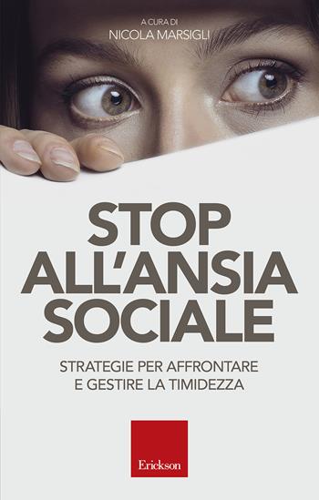 Stop all'ansia sociale. Strategie per affrontare e gestire la timidezza  - Libro Erickson 2018, Capire con il cuore | Libraccio.it